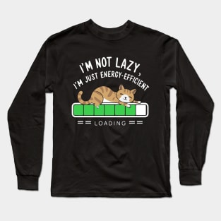 I'm Not Lazy, I'm Just Energy Efficient Funny Cat Long Sleeve T-Shirt